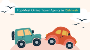 Top-Most Online Travel Agency in Rishikesh - Rishikesh Tour and Travels